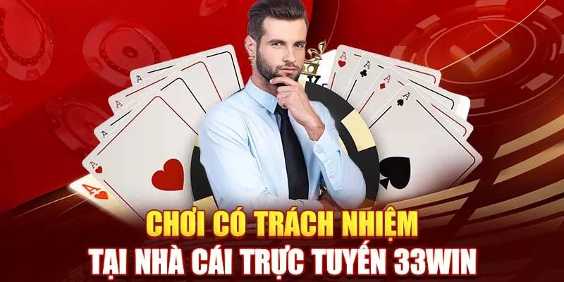 Anh em cần phải đọc kỹ quy định để chơi cá cược có trách nhiệm tại 33WIN 