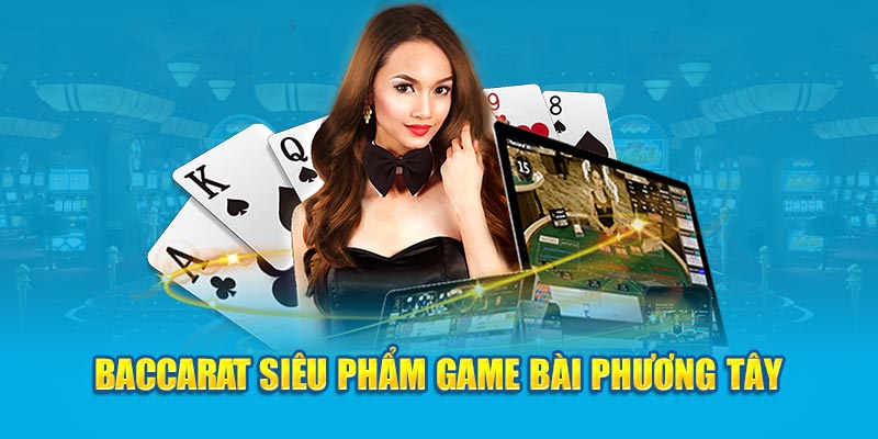 Baccarat siêu phẩm game bài phương Tây 