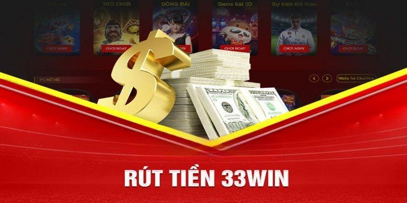 Nội dung giới thiệu chi tiết về trình tự rút tiền 33WIN