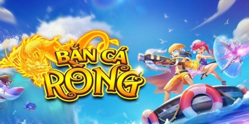 Giới thiệu về tựa game ban ca rong chi tiết nhất